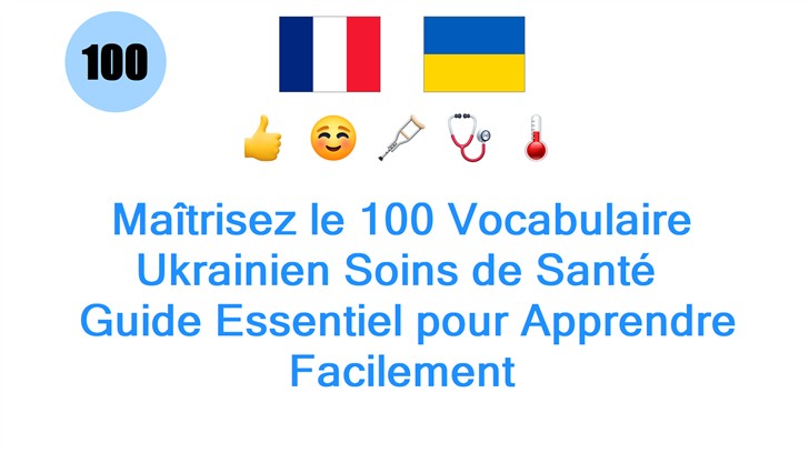 Maîtrisez le 100 Vocabulaire Ukrainien Soins de Santé : Guide Essentiel pour Apprendre Facilement